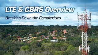 LTE and CBRS Overview Webinar  Breaking Down the Complexities [upl. by Edvard]