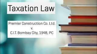 Premier Construction Co Ltd v CIT Bombay City 1948  Taxation Law [upl. by Oiram241]