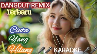 DANGDUT REMIX TERBARU 🎶 Cinta Yang Hilang 🎤🎤 Karaoke [upl. by Humph]