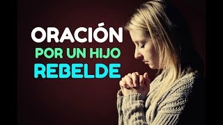 ORACION Cristiana por un HIJO O HIJA REBELDE para Protección Bendición Sanidad Restauración [upl. by Annauqaj]