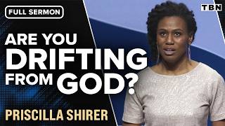 Priscilla Shirer Do You Feel Like Youve Drifted from God Full Sermon  TBN [upl. by Acquah]