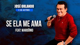 José Orlando e Os Astros Ft Mardônio  Se Ela Me Ama [upl. by Harras517]