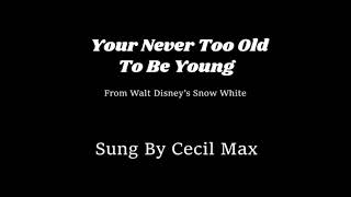 Your Never Too Old To Be Young  Cover Song By Cecil Max FROM Walt Disneys Snow White [upl. by Edras590]