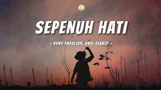 SEPENUH HATI  RONY PARULIAN ANDI RIANTO LIRIK [upl. by Graubert]