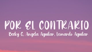 Becky G Angela Aguilar Leonardo Aguilar  POR EL CONTRARIO Lyrics [upl. by Emmie]