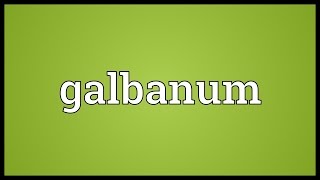 Galbanum Meaning [upl. by Ecnedurp]