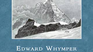 Scrambles Amongst the Alps in the Years 186069 by Edward WHYMPER Part 12  Full Audio Book [upl. by Aileduab]