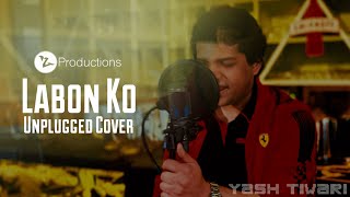 Labon Ko  Unplugged Cover  Bhool Bhulaiyaa  KK  Yash Tiwari  Akshay Kumar  Vidya Balan [upl. by Letnuhs]