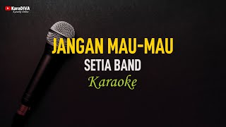 Setia Band  Jangan Mau Mau Karaoke [upl. by Farrand]