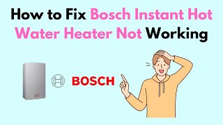 How to Fix Bosch Instant Hot Water Heater Not Working [upl. by Loggins]