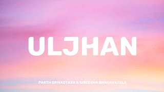 Uljhan  Parth Srivastava amp Sireesha Bhagavatula  Official lyrics video   THE BEST VIBEZ [upl. by Aserehc]