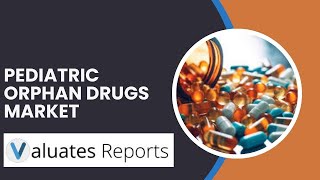 Pediatric Orphan Drugs Market Research Report [upl. by Nyletac332]