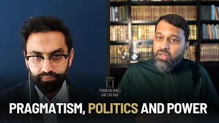 Pragmatism Politics and Power with Dr Yasir Qadhi [upl. by Eam63]