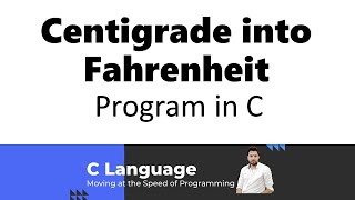 Centigrade into Fahrenheit Program in C [upl. by Kalvin970]