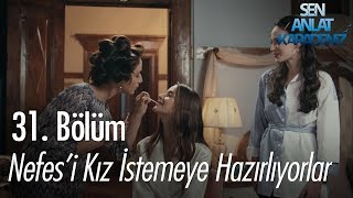 Nefesi kız istemeye hazırlıyorlar  Sen Anlat Karadeniz 31 Bölüm [upl. by Annaer448]