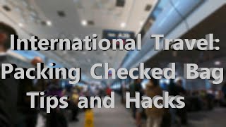 International Travel Packing Checked Bag Tips and Hacks [upl. by Anson26]