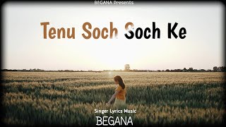 TENU SOCH SOCH KE  Official Song  BEGANA  New Punjabi Romantic Song 2024 [upl. by Remot]