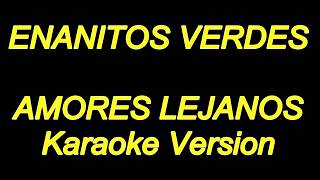 Enanitos Verdes  Amores Lejanos Karaoke Lyrics NUEVO [upl. by Pucida]