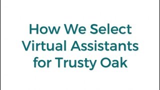 How We Select Virtual Assistants for Trusty Oak [upl. by Wendall]