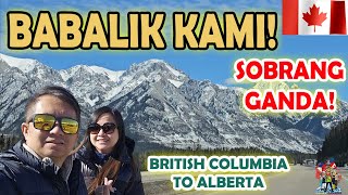 BRITISH COLUMBIA TO ALBERTA  SULIT ANG BYAHE SA GANDA  BUHAY CANADA [upl. by Iram826]