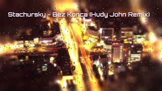 Stachursky  Bez Konca Hudy John Remix [upl. by Mulac63]