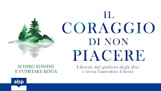 Il coraggio di non piacere Ichiro Kishimi Fumitake Koga Audiolibro [upl. by Crandale]