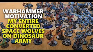 WARHAMMER MOTIVATION MY ENTIRE CONVERTED SPACE WOLVES ON DINOSAUR ARMY [upl. by Shatzer497]