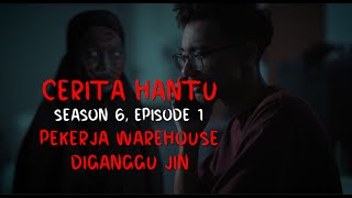 CERITA HANTU Season 6 Ep 1 PEKERJA WAREHOUSE DIGANGGU JIN [upl. by Ynner]