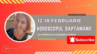 Horoscopul saptamanii 12  18 februarie 2024 I Astrolog Alexandra Coman [upl. by Ocirrej]