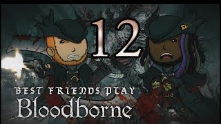 Best Friends Play Bloodborne Part 12 [upl. by Griggs223]