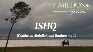 Ishq  lyrics Artist  Faheem Abdullah amp rauhan malik [upl. by Gaskill]