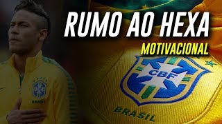 BRASIL RUMO AO HEXA 2018  MOTIVACIONAL [upl. by Lynette]