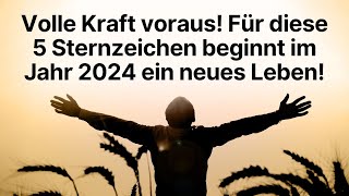 Volle Kraft voraus Für diese 5 Sternzeichen beginnt im Jahr 2024 ein neues Leben horoskop [upl. by Letta681]