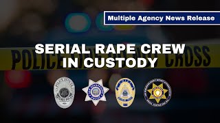 MULTIPLE AGENCY NEWS RELEASE  SERIAL RAPE CREW IN CUSTODY [upl. by Enymsaj53]