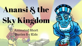 Anansi and the Sky Kingdom Animated Stories for Kids [upl. by Freida]