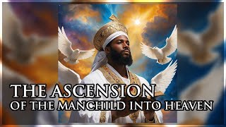 THE ASCENSION OF THE MANCHILD INTO HEAVEN [upl. by Kancler]