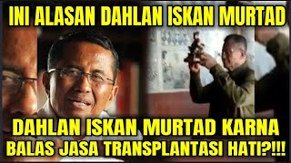 ALASAN DAHLAN ISKAN MURTAD ADALAH KARNA BALAS JASA TRANSPLANTASI HATI KUFUR NIKMAT [upl. by Cherrita]