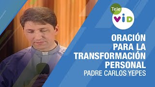 Oración para la transformación personal Padre Carlos Yepes 🙏🏻 TeleVID [upl. by Liddle552]