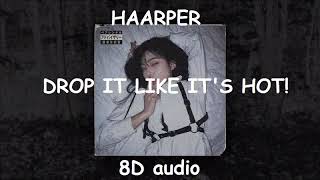 HAARPER  DROP IT LIKE ITS HOT  Official 8D audio [upl. by Churchill]