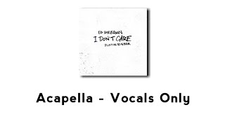 Ed Sheeran Justin Bieber  I Dont Care Acapella  Vocals Only [upl. by Ttenneb639]