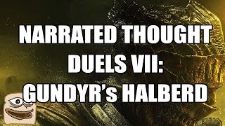 Narrated Thought Duels VII Gundyrs Halberd [upl. by Ariaj453]