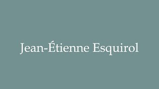 How to Pronounce JeanÉtienne Esquirol JeanEtienne Esquirol Correctly in French [upl. by Fabriane]