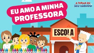 Eu Amo A Minha Professora  A Turma do Seu Lobato Música Infantil [upl. by Tillo546]