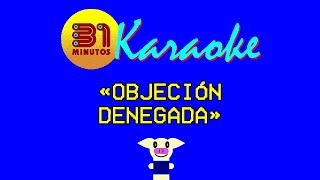 31 minutos  Karaoke  Objeción denegada [upl. by Law714]