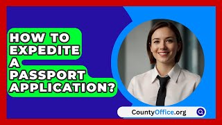 How To Expedite A Passport Application  CountyOfficeorg [upl. by Elga]