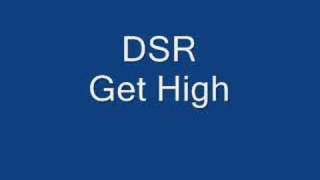 DSR  Get High [upl. by Nealon]