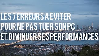 LES 7 ERREURS A EVITER POUR NE PAS TUER SON PC ET DIMINUER SES PERFORMANCES [upl. by Oika16]