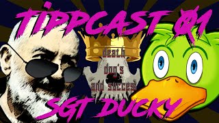 Tippcast 01  Sgt Ducky  Death dogs and success [upl. by Zinck]