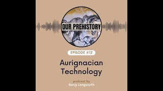 Episode 12 Aurignacian Technology [upl. by Onaicnop]