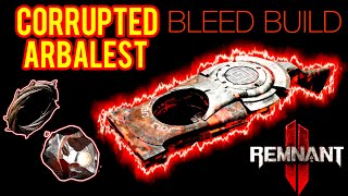 REMNANT 2 BLEED CORRUPTED ARBALEST EXPLOSIVE DPS CRIT BUILD IS INSANE DPS CROWD CONTROL [upl. by Nette]